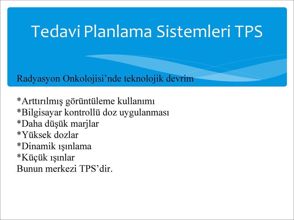 *Bilgisayar kontrollü doz uygulanması *Daha düşük marjlar