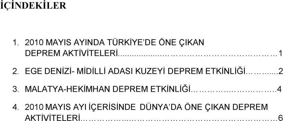 .. 1 2. EGE DENĠZĠ- MĠDĠLLĠ ADASI KUZEYĠ DEPREM ETKĠNLĠĞĠ...2 3.