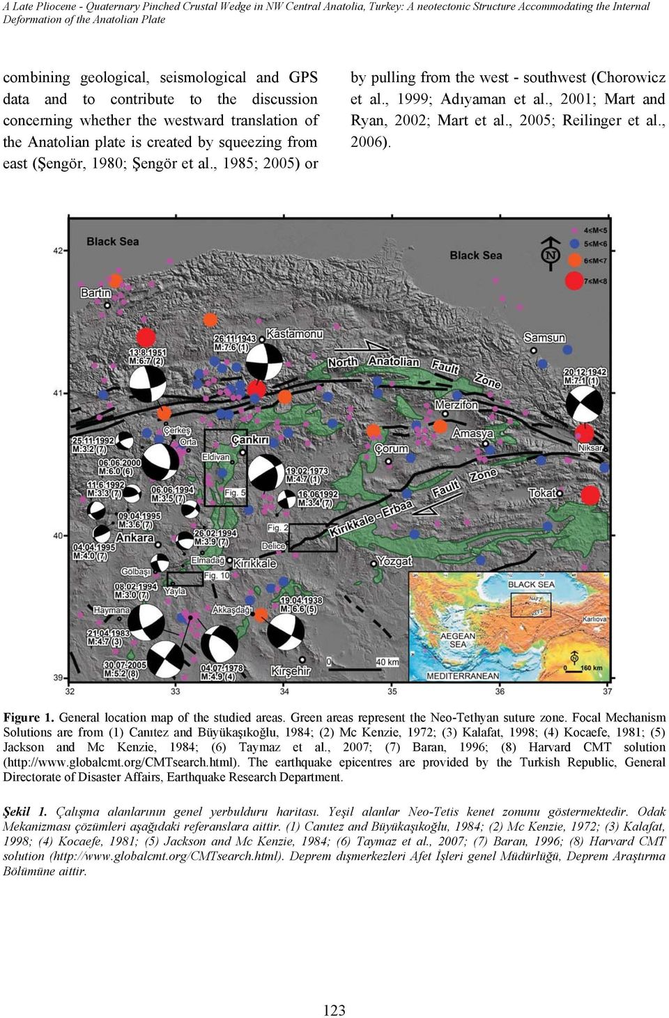 , 1985; 2005) or by pulling from the west - southwest (Chorowicz et al., 1999; Adıyaman et al., 2001; Mart and Ryan, 2002; Mart et al., 2005; Reilinger et al., 2006). Figure 1.