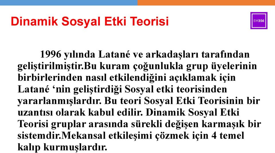 Sosyal etki teorisinden yararlanmışlardır. Bu teori Sosyal Etki Teorisinin bir uzantısı olarak kabul edilir.