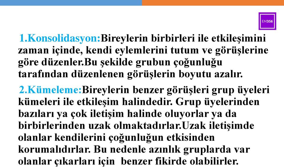 Kümeleme:Bireylerin benzer görüşleri grup üyeleri kümeleri ile etkileşim halindedir.