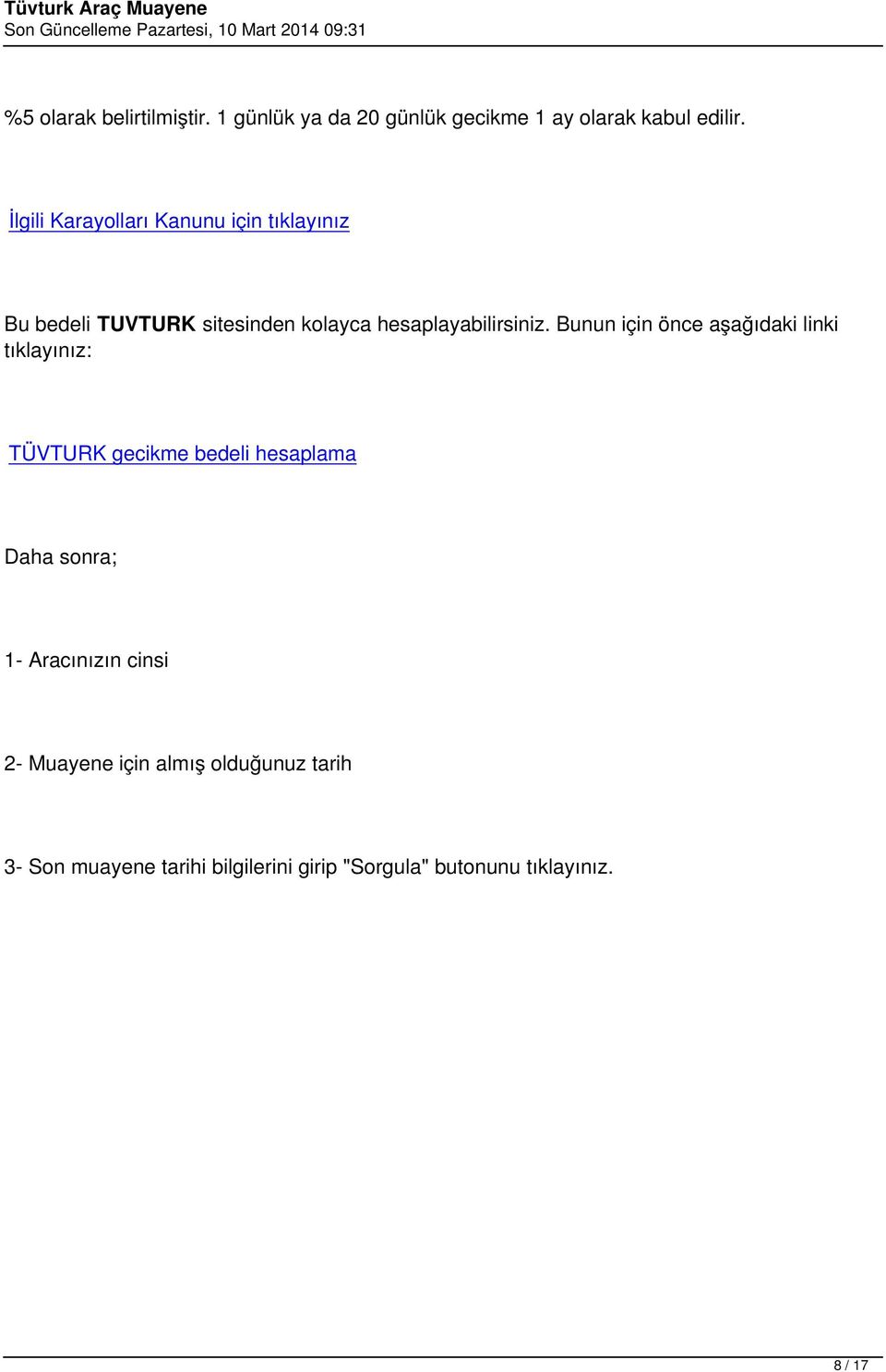 Tüvtürk Araç Muayene. Araç muayeneleri ile ilgili merak edilen bilgiler  burada anlatılmıştır. Periyodik Araç Muayenesi - PDF Ücretsiz indirin