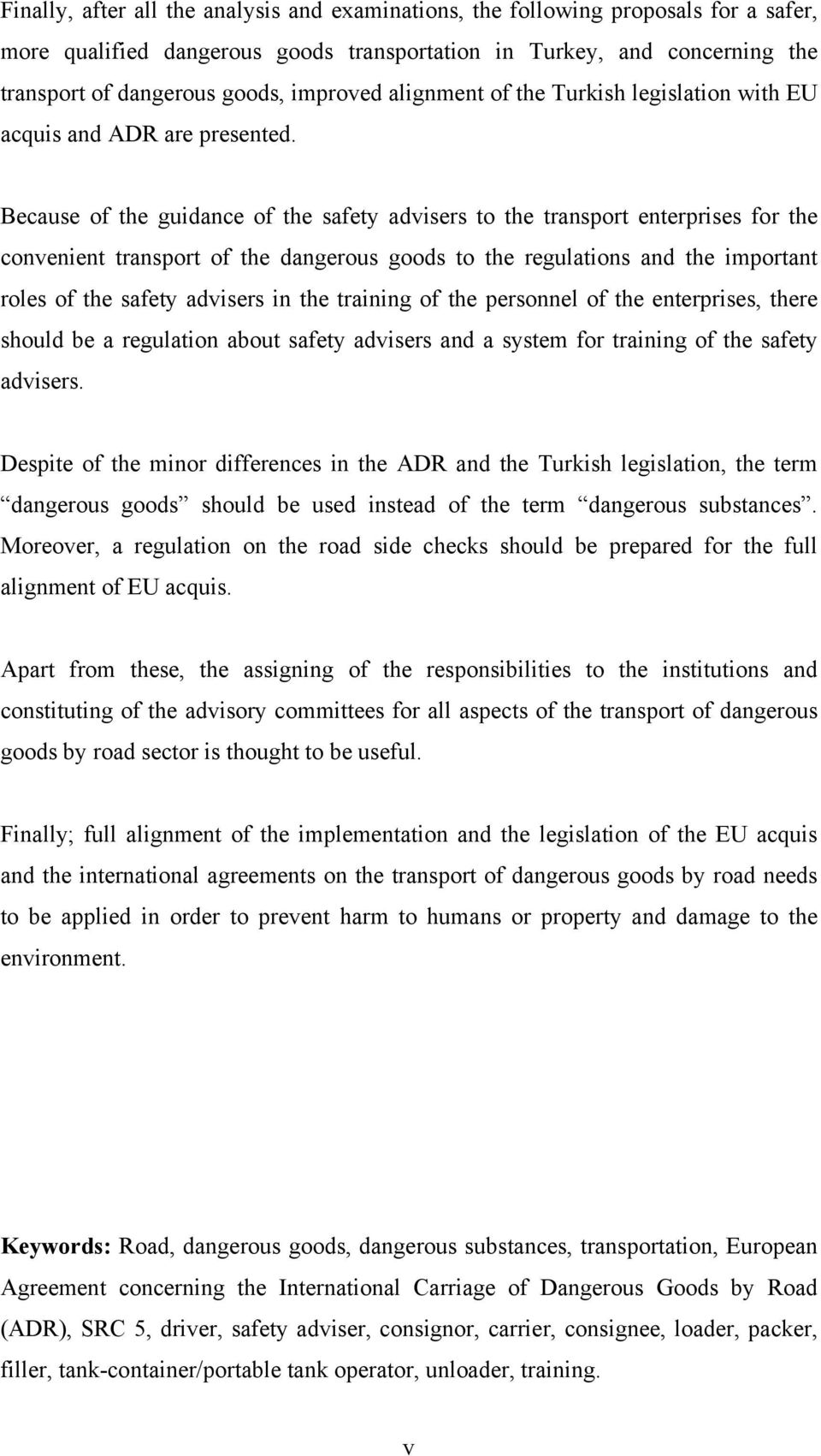Because of the guidance of the safety advisers to the transport enterprises for the convenient transport of the dangerous goods to the regulations and the important roles of the safety advisers in