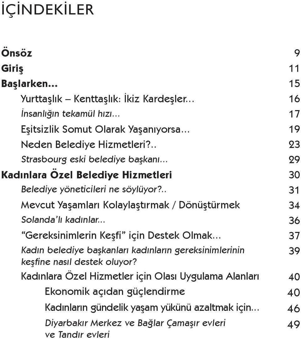 .. 31 Mevcut Yaşamları Kolaylaştırmak / Dönüştürmek 34 Solanda lı kadınlar... 36 Gereksinimlerin Keşfi için Destek Olmak.