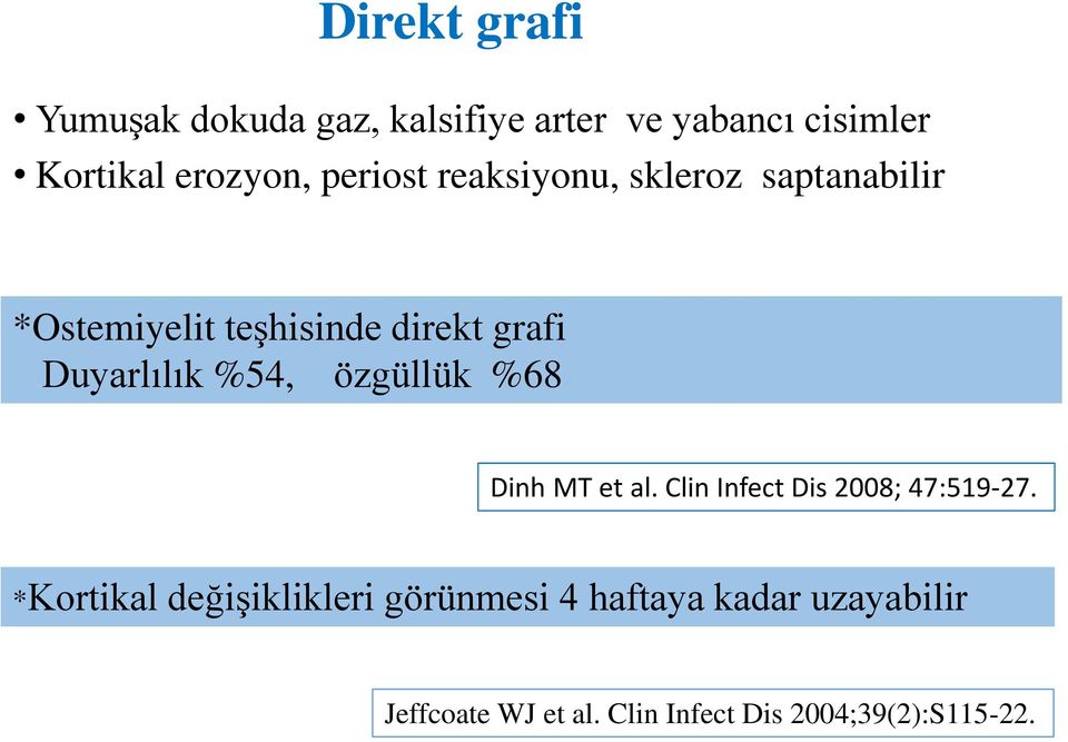 %54, özgüllük %68 Dinh MT et al. Clin Infect Dis 2008; 47:519-27.