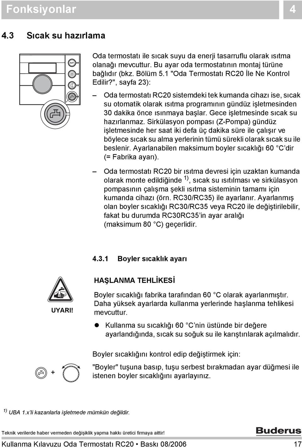 ", sayfa 23): Oda termostatı RC20 sistemdeki tek kumanda cihazı ise, sıcak su otomatik olarak ısıtma programının gündüz işletmesinden 30 dakika önce ısınmaya başlar.