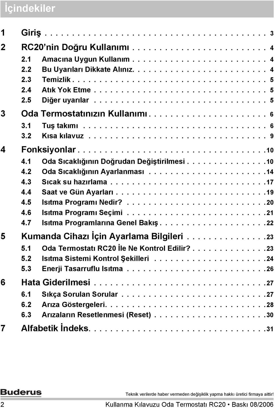 ..................... 6 3.1 Tuş takımı.................................. 6 3.2 Kısa kılavuz................................. 9 4 Fonksiyonlar...................................10 4.