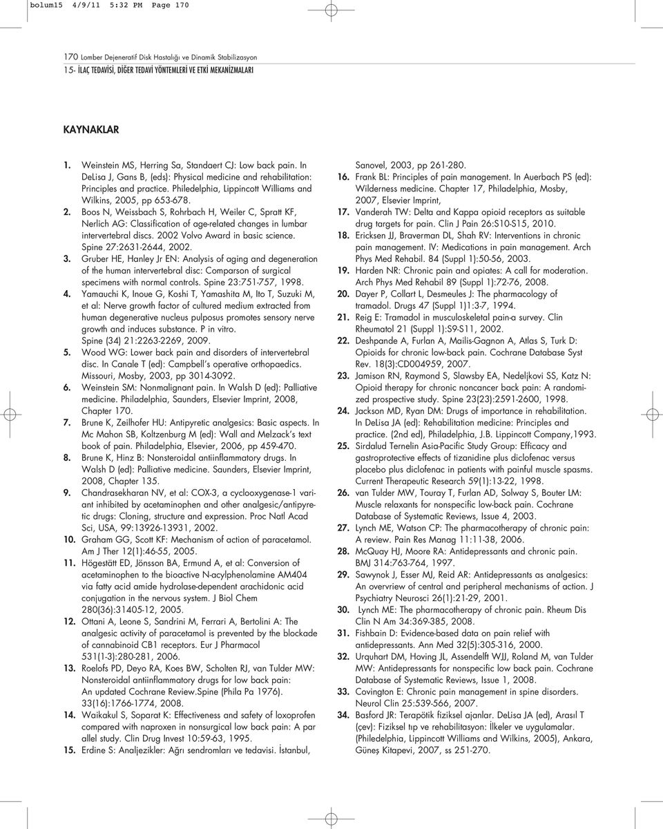 Philedelphia, Lippincott Williams and Wilkins, 2005, pp 653-678. 2. Boos N, Weissbach S, Rohrbach H, Weiler C, Spratt KF, Nerlich AG: Classification of age-related changes in lumbar intervertebral discs.