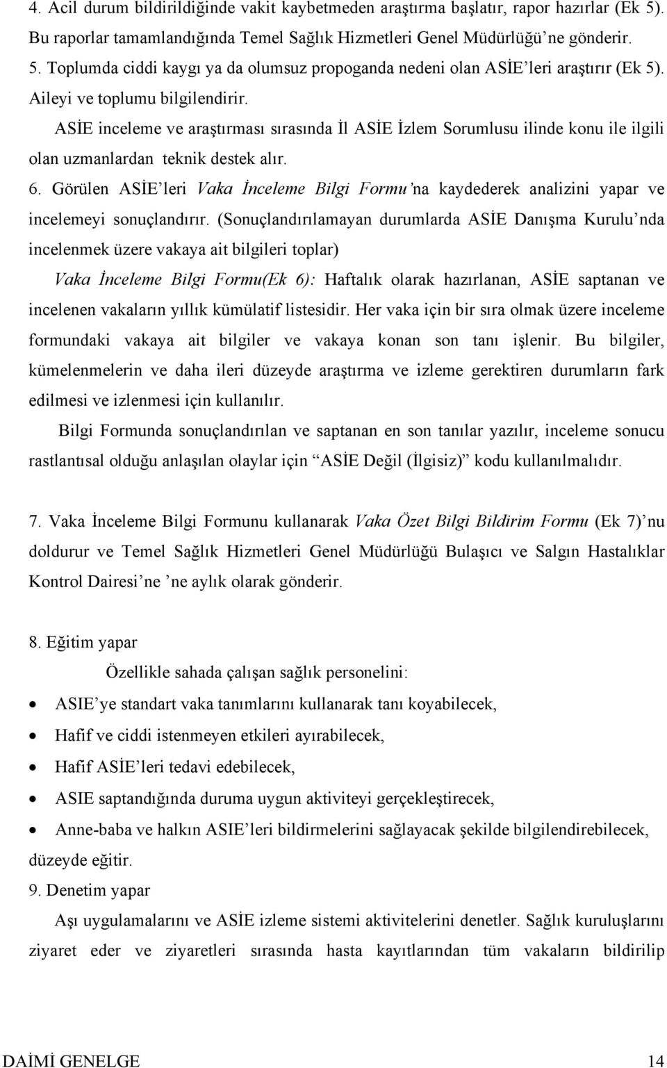 Görülen ASİE leri Vaka İnceleme Bilgi Formu na kaydederek analizini yapar ve incelemeyi sonuçlandırır.