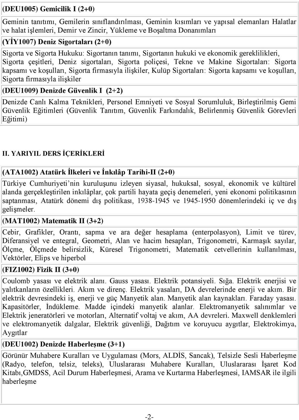 Sigortaları: Sigorta kapsamı ve koşulları, Sigorta firmasıyla ilişkiler, Kulüp Sigortaları: Sigorta kapsamı ve koşulları, Sigorta firmasıyla ilişkiler (DEU1009) Denizde Güvenlik I (2+2) Denizde Canlı