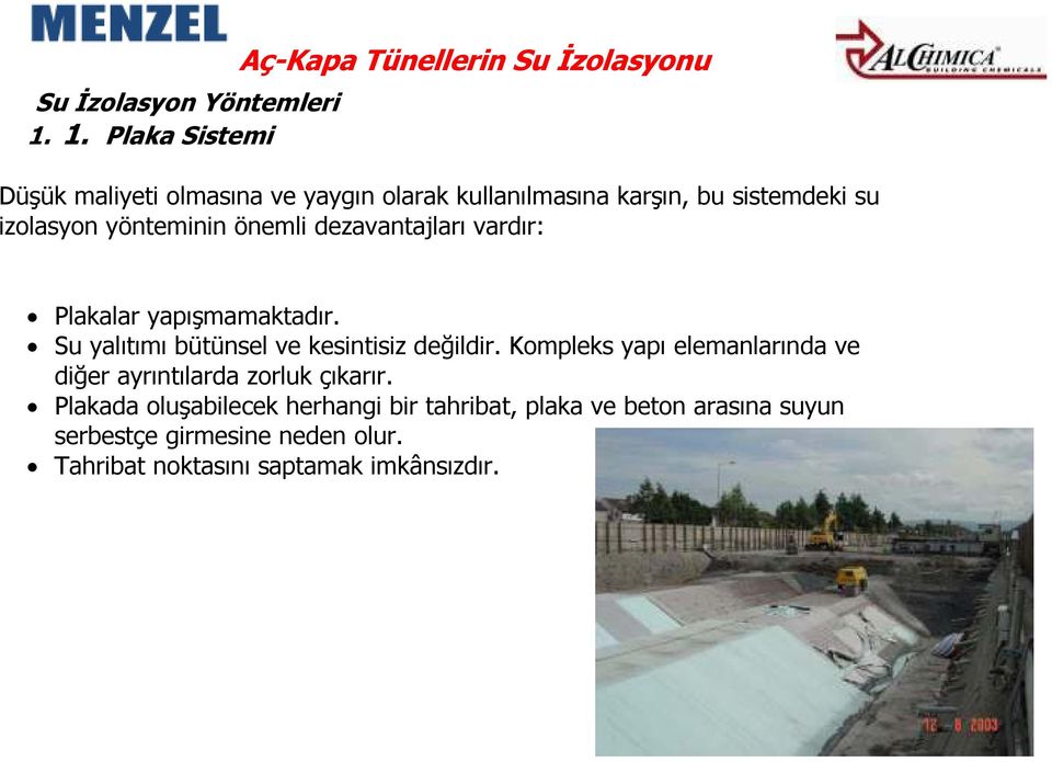 sistemdeki su izolasyon yönteminin önemli dezavantajları vardır: Plakalar yapışmamaktadır.