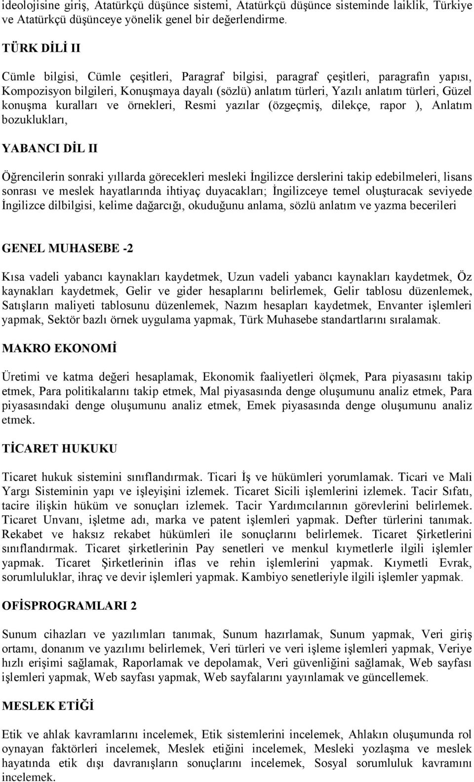 konuşma kuralları ve örnekleri, Resmi yazılar (özgeçmiş, dilekçe, rapor ), Anlatım bozuklukları, YABANCI DİL II Öğrencilerin sonraki yıllarda görecekleri mesleki İngilizce derslerini takip