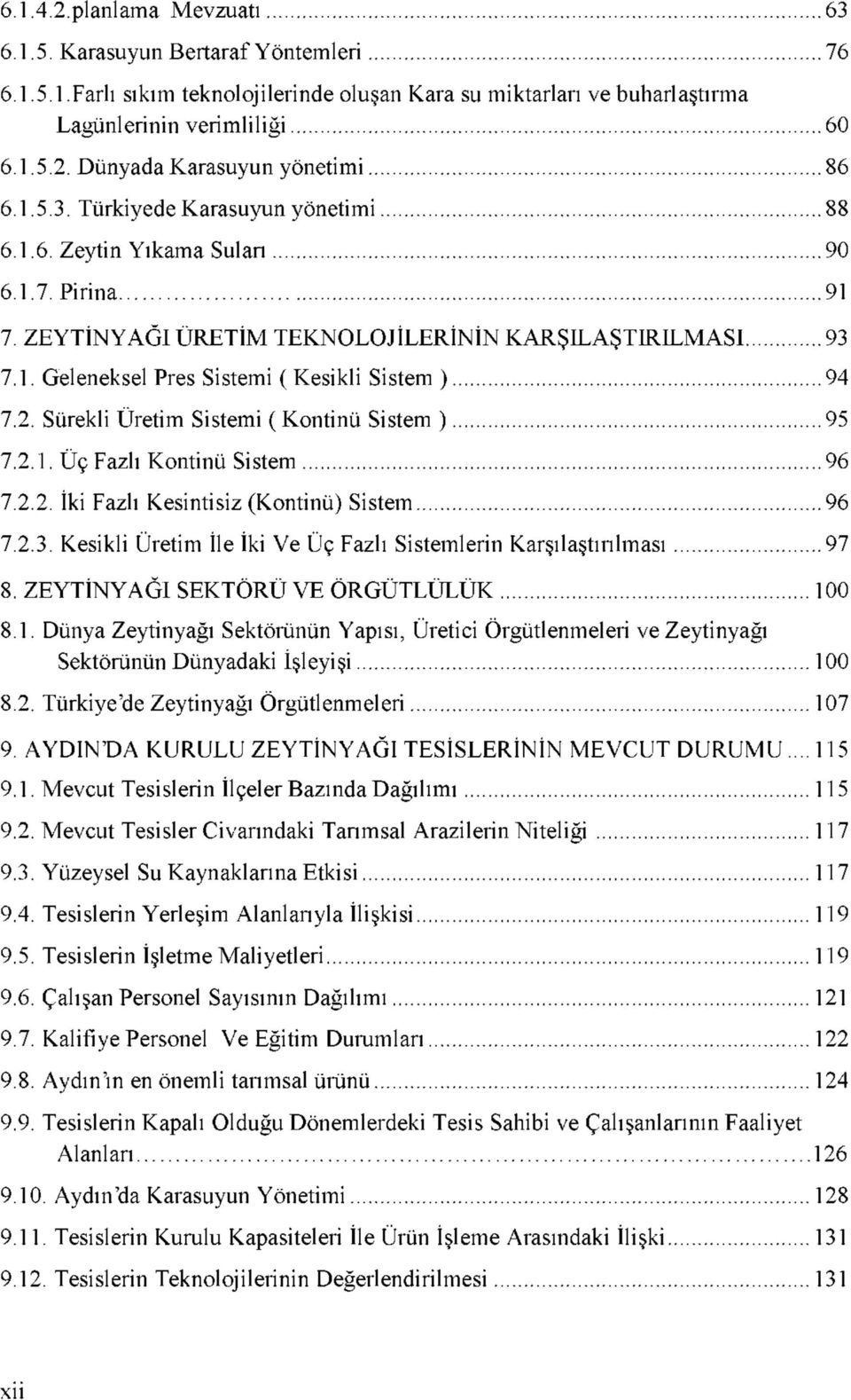 2. Sürekli Üretim Sistemi ( Kontinü Sistem ) 95 7.2.1. Üç Fazlı Kontinü Sistem 96 7.2.2. İki Fazlı Kesintisiz (Kontinü) Sistem 96 7.2.3.