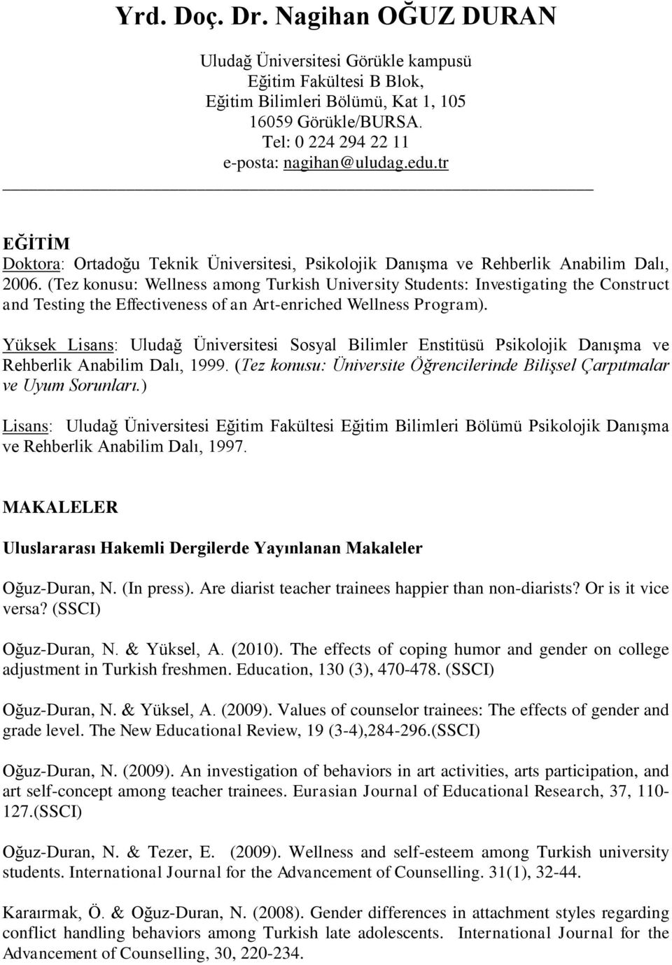 (Tez konusu: Wellness among Turkish University Students: Investigating the Construct and Testing the Effectiveness of an Art-enriched Wellness Program).