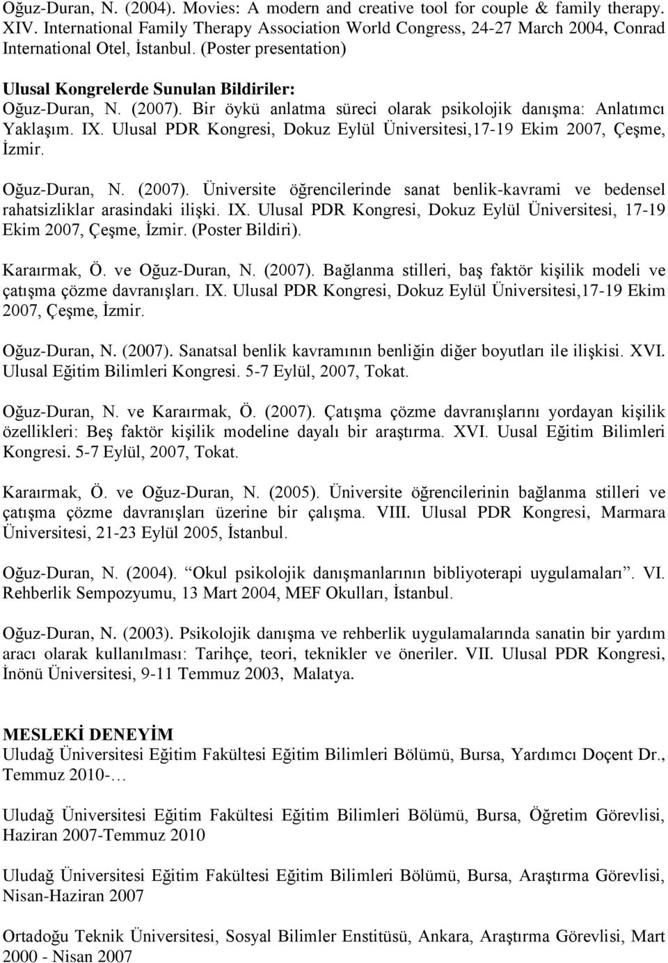 Bir öykü anlatma süreci olarak psikolojik danıģma: Anlatımcı YaklaĢım. IX. Ulusal PDR Kongresi, Dokuz Eylül Üniversitesi,17-19 Ekim 2007, ÇeĢme, Ġzmir. Oğuz-Duran, N. (2007).