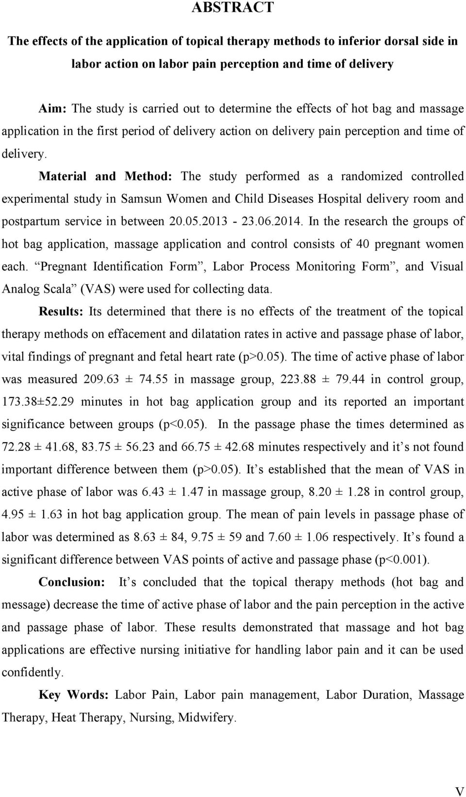Material and Method: The study performed as a randomized controlled experimental study in Samsun Women and Child Diseases Hospital delivery room and postpartum service in between 20.05.2013-23.06.
