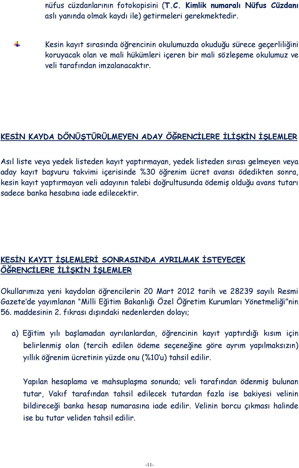 KESİN KAYDA DÖNÜŞTÜRÜLMEYEN ADAY ÖĞRENCİLERE İLİŞKİN İŞLEMLER Asıl liste veya yedek listeden kayıt yaptırmayan, yedek listeden sırası gelmeyen veya aday kayıt başvuru takvimi içerisinde %30 öğrenim