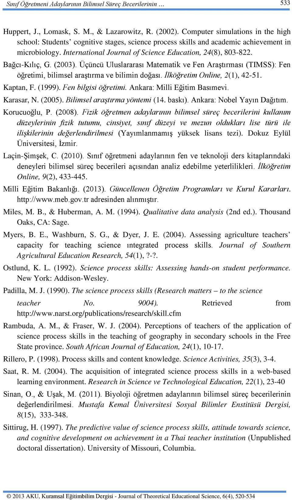 Bağcı-Kılıç, G. (2003). Üçüncü Uluslararası Matematik ve Fen Araştırması (TIMSS): Fen öğretimi, bilimsel araştırma ve bilimin doğası. İlköğretim Online, 2(1), 42-51. Kaptan, F. (1999).