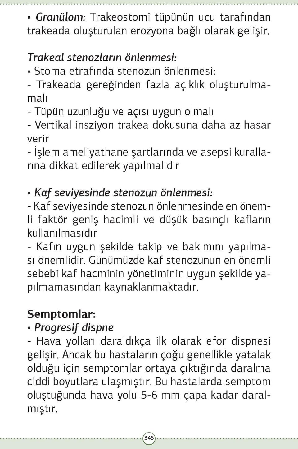 az hasar verir - İşlem ameliyathane şartlarında ve asepsi kurallarına dikkat edilerek yapılmalıdır Kaf seviyesinde stenozun önlenmesi: - Kaf seviyesinde stenozun önlenmesinde en önemli faktör geniş