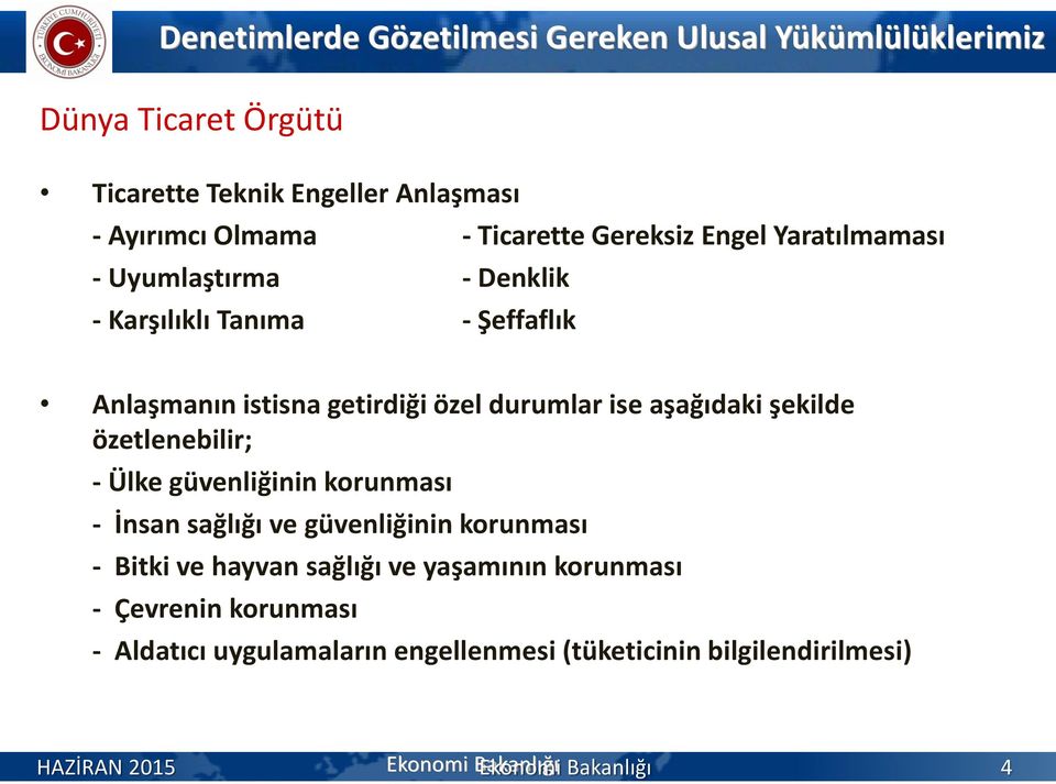 aşağıdaki şekilde özetlenebilir; - Ülke güvenliğinin korunması - İnsan sağlığı ve güvenliğinin korunması - Bitki ve hayvan sağlığı ve yaşamının