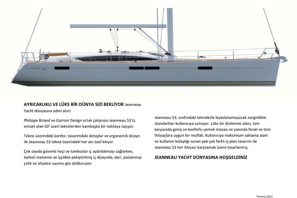 Tekne üzerindeki konfor, tasarımdaki detaylar ve ergonomik dizayn ile Jeanneau 53 tekne üzerindeki her anı özel kılıyor.