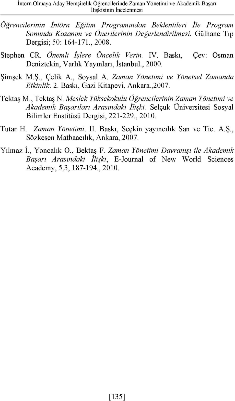 , Soysal A. Zaman Yönetimi ve Yönetsel Zamanda Etkinlik. 2. Baskı, Gazi Kitapevi, Ankara.,2007. Tektaş M., Tektaş N.
