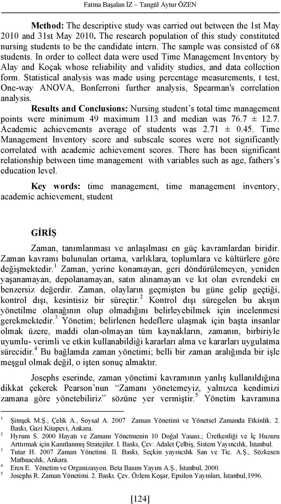 In order to collect data were used Time Management Inventory by Alay and Koçak whose reliability and validity studies, and data collection form.
