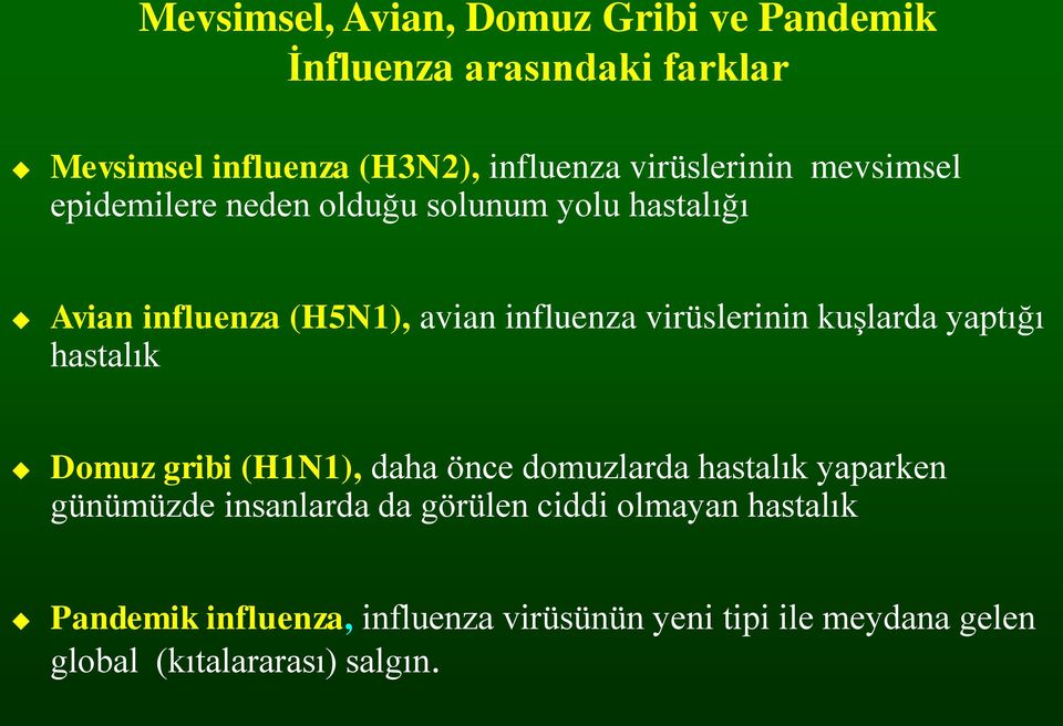 virüslerinin kuşlarda yaptığı hastalık Domuz gribi (H1N1), daha önce domuzlarda hastalık yaparken günümüzde