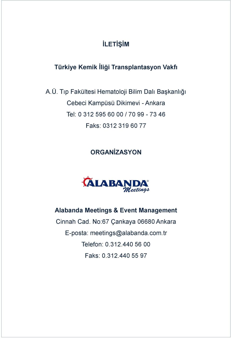 595 60 00 / 70 99-73 46 Faks: 0312 319 60 77 ORGANİZASYON Alabanda Meetings & Event