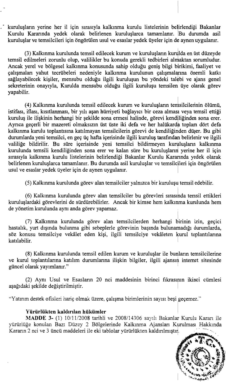 (3) Kalkınma kurulunda temsil edilecek kurum ve kuruluşların kunjlda en üst düzeyde temsil edilmeleri zorunlu olup, valilikler bu konuda gerekli tedbirleri almaktan sorumludur.