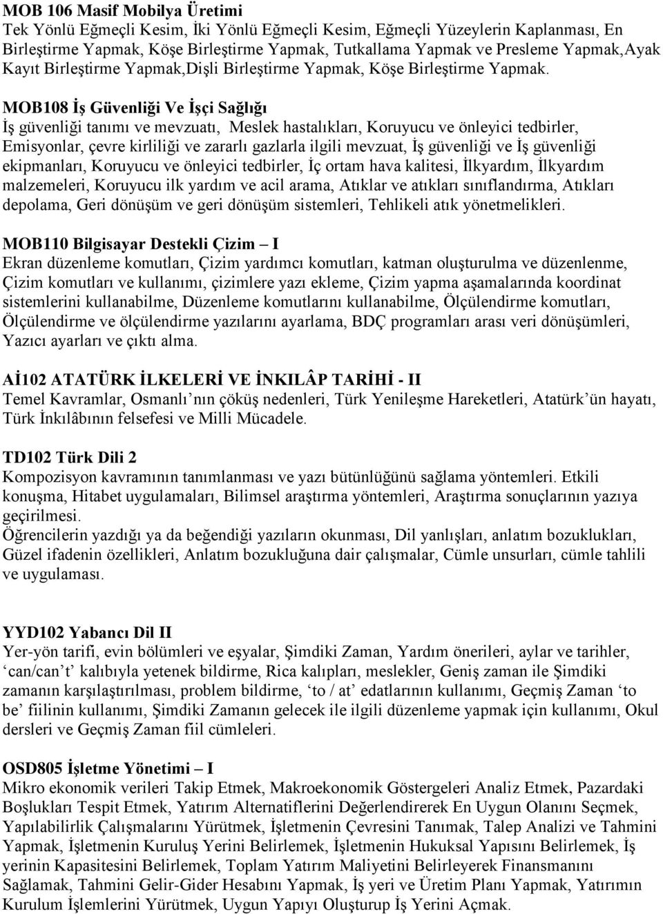 MOB108 İş Güvenliği Ve İşçi Sağlığı İş güvenliği tanımı ve mevzuatı, Meslek hastalıkları, Koruyucu ve önleyici tedbirler, Emisyonlar, çevre kirliliği ve zararlı gazlarla ilgili mevzuat, İş güvenliği