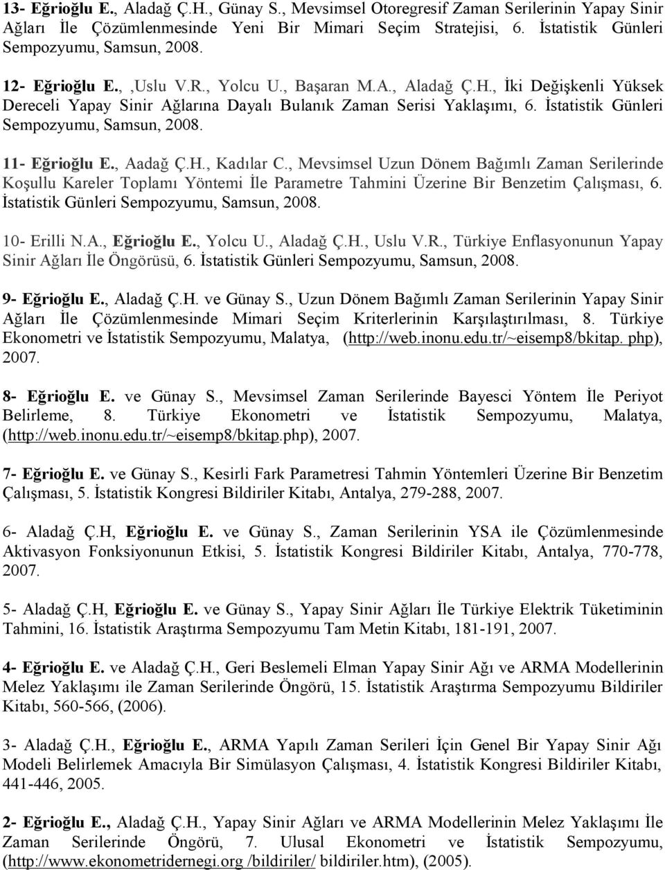 İstatistik Günleri Sempozyumu, Samsun, 2008. 11- Eğrioğlu E., Aadağ Ç.H., Kadılar C.