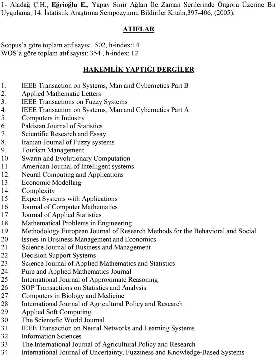 Applied Mathematic Letters 3. IEEE Transactions on Fuzzy Systems 4. IEEE Transaction on Systems, Man and Cybernetics Part A 5. Computers in Industry 6. Pakistan Journal of Statistics 7.