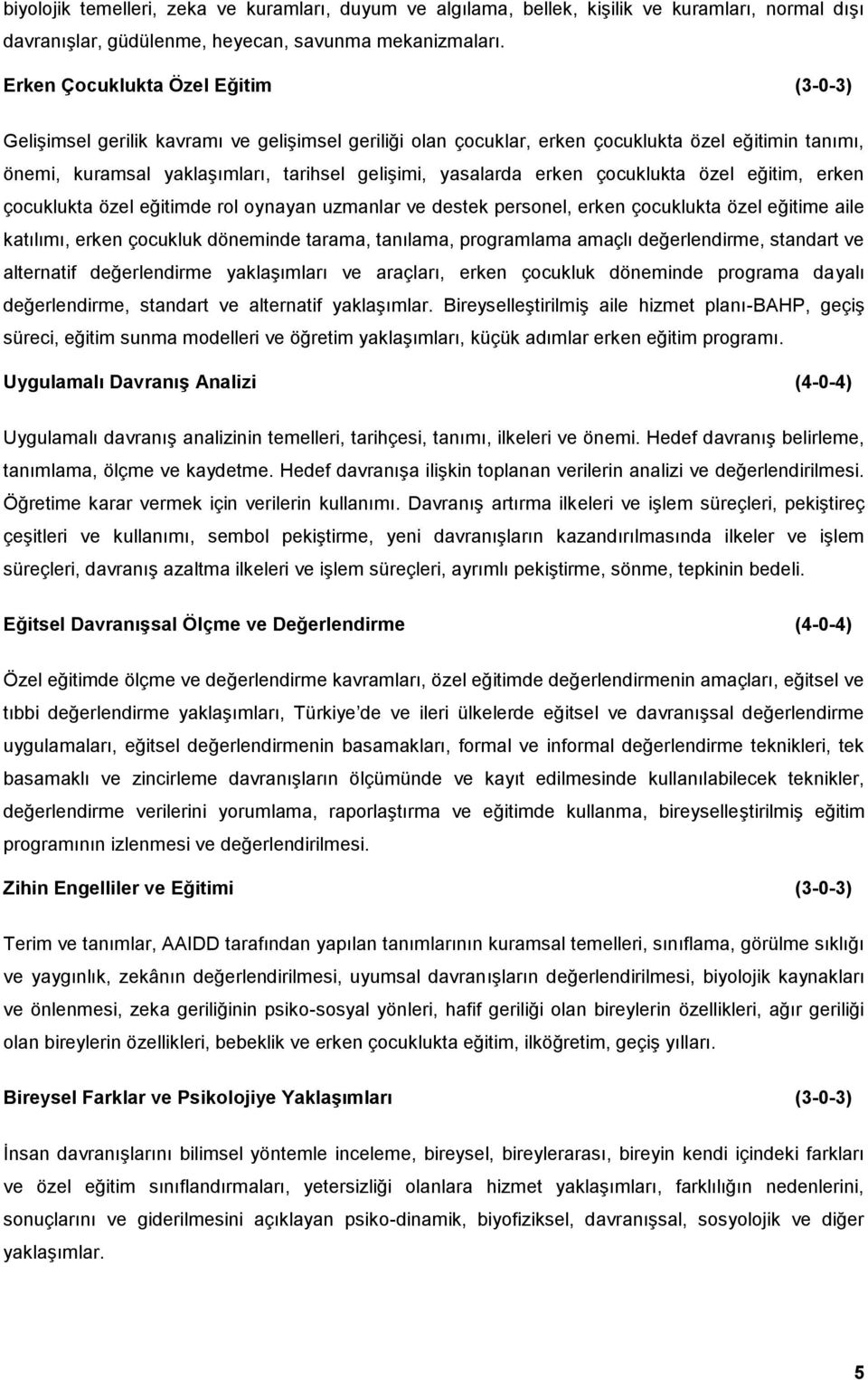 erken çocuklukta özel eğitim, erken çocuklukta özel eğitimde rol oynayan uzmanlar ve destek personel, erken çocuklukta özel eğitime aile katılımı, erken çocukluk döneminde tarama, tanılama,