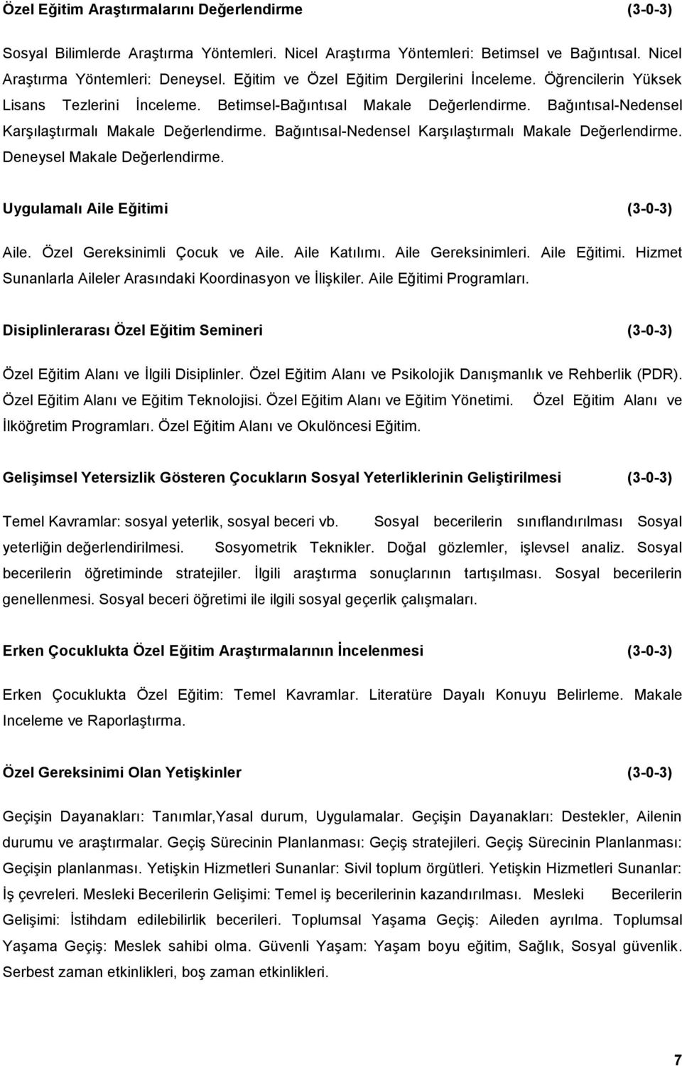 Bağıntısal-Nedensel Karşılaştırmalı Makale Değerlendirme. Deneysel Makale Değerlendirme. Uygulamalı Aile Eğitimi (3-0-3) Aile. Özel Gereksinimli Çocuk ve Aile. Aile Katılımı. Aile Gereksinimleri.