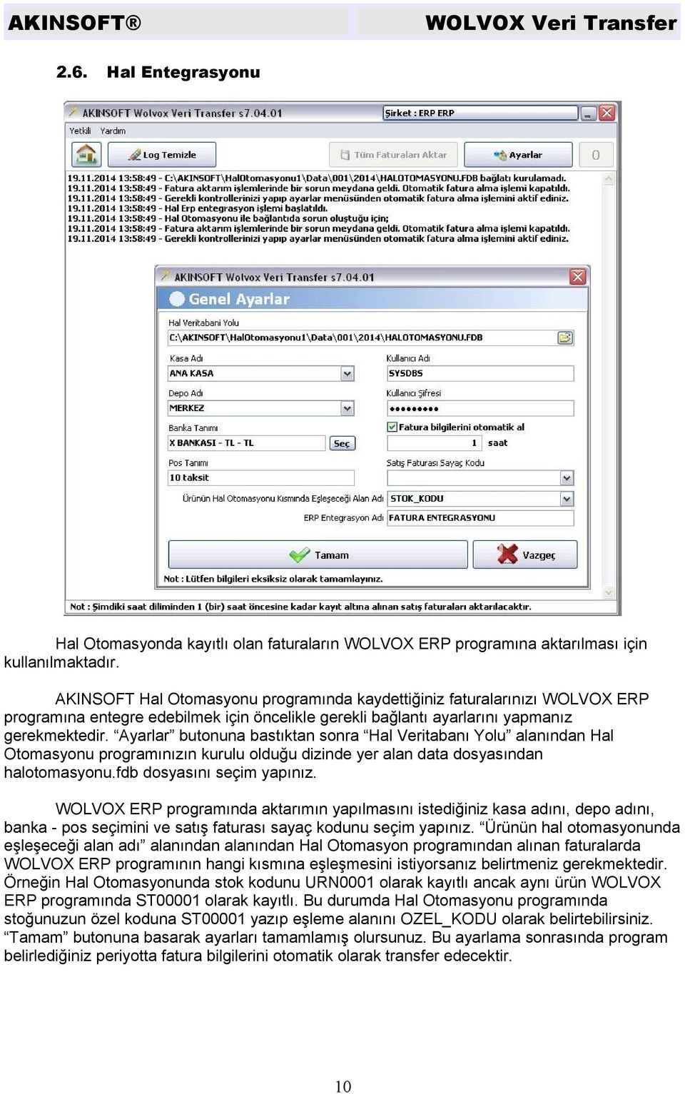 Ayarlar butonuna bastıktan sonra Hal Veritabanı Yolu alanından Hal Otomasyonu programınızın kurulu olduğu dizinde yer alan data dosyasından halotomasyonu.fdb dosyasını seçim yapınız.