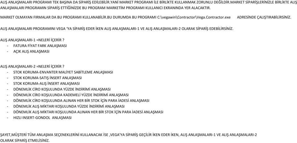 BU DURUMDA BU PROGRAMI C:\vegawin\Contractor\Vega.Contractor.exe ADRESİNDE ÇALIŞTIRABİLİRSİNİZ.