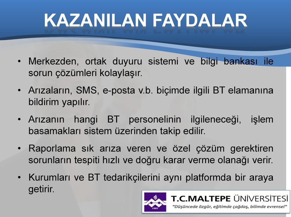 Arızanın hangi BT personelinin ilgileneceği, işlem basamakları sistem üzerinden takip edilir.