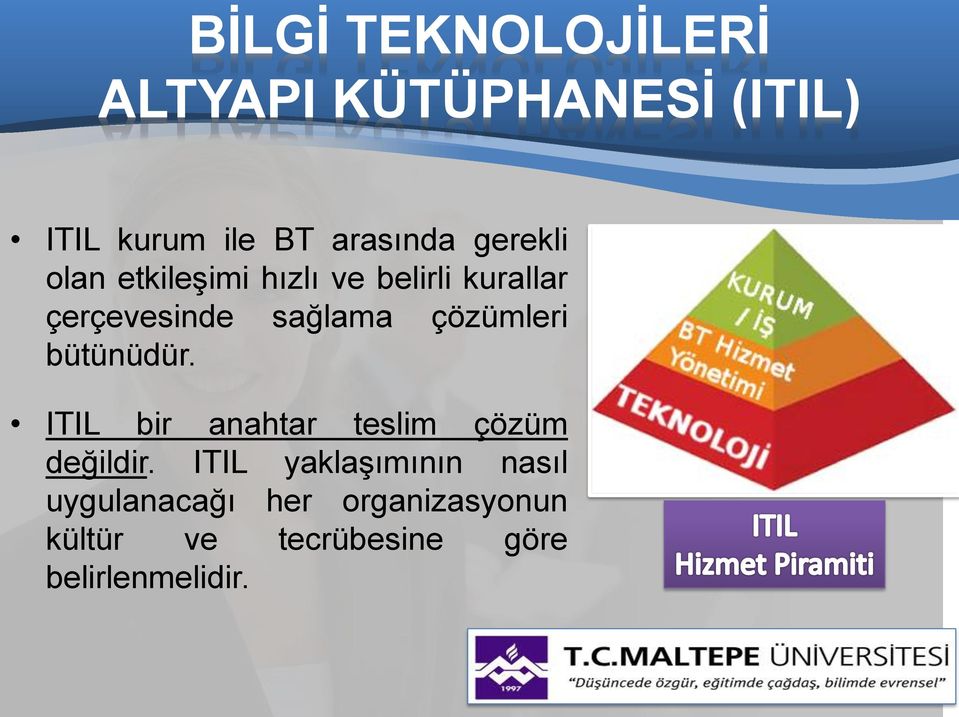 çözümleri bütünüdür. ITIL bir anahtar teslim çözüm değildir.