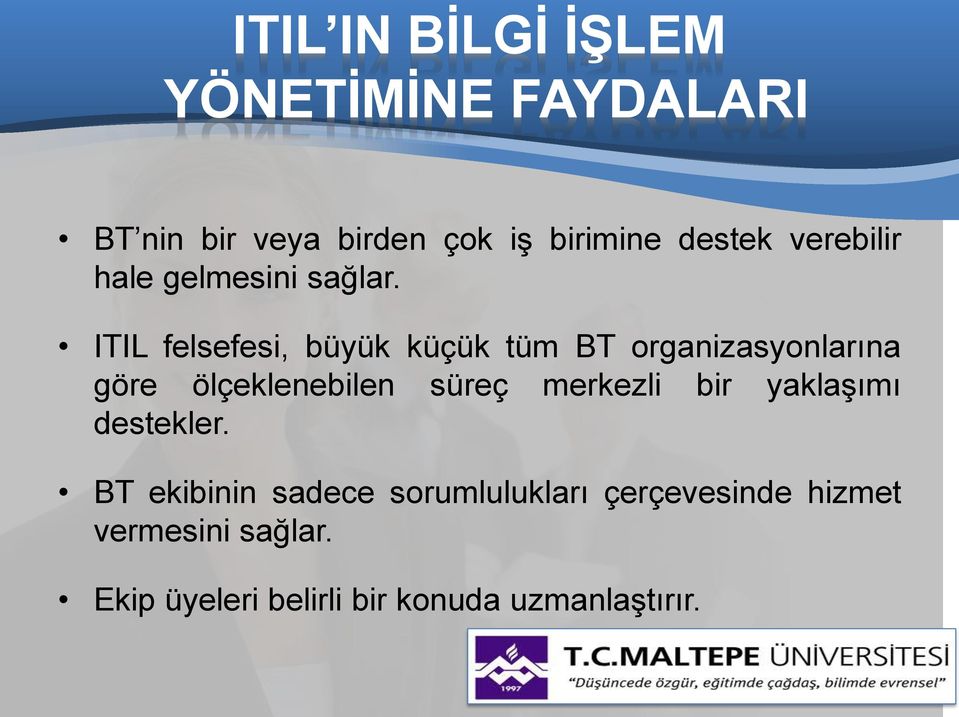 ITIL felsefesi, büyük küçük tüm BT organizasyonlarına göre ölçeklenebilen süreç