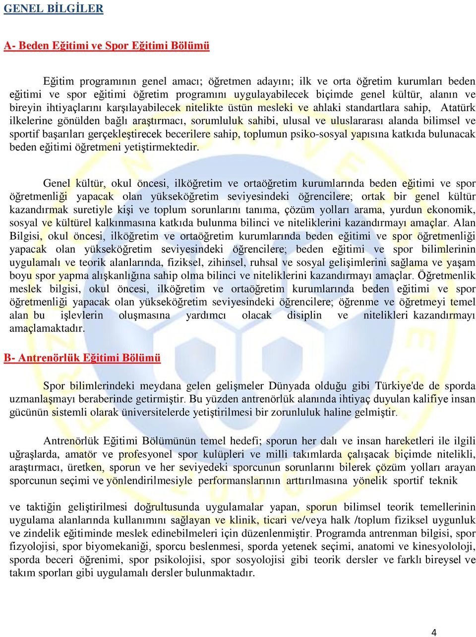 ve uluslararası alanda bilimsel ve sportif başarıları gerçekleştirecek becerilere sahip, toplumun psiko-sosyal yapısına katkıda bulunacak beden eğitimi öğretmeni yetiştirmektedir.