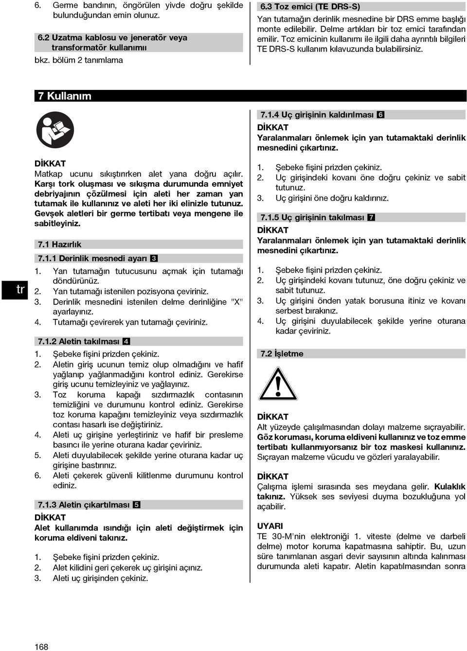 Toz emicinin kullanımı ile ilgili daha ayrıntılı bilgileri TE DRS S kullanım kılavuzunda bulabilirsiniz. 7 Kullanım 7.