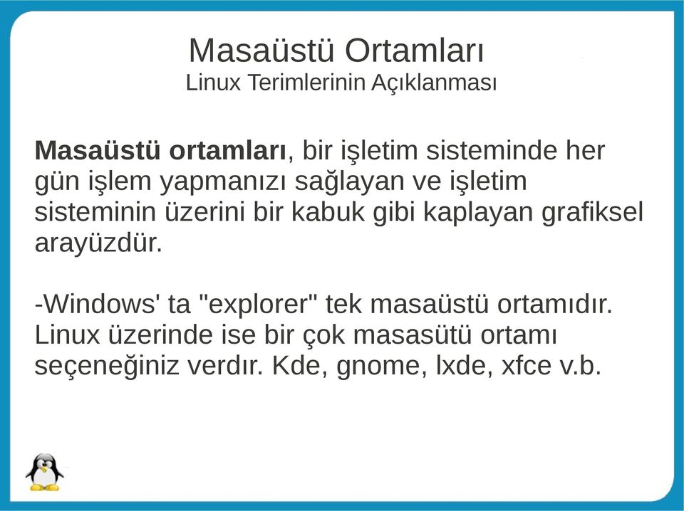 gibi kaplayan grafiksel arayüzdür. -Windows' ta "explorer" tek masaüstü ortamıdır.