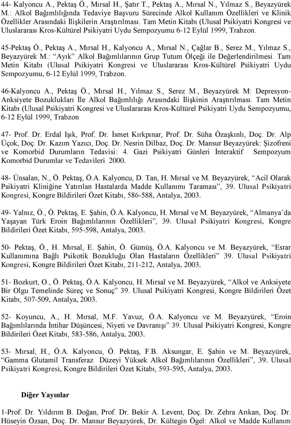 Tam Metin Kitabı (Ulusal Psikiyatri Kongresi ve Uluslararası Kros-Kültürel Psikiyatri Uydu Sempozyumu 6-12 Eylül 1999, Trabzon. 45-Pektaş Ö., Pektaş A., Mırsal H., Kalyoncu A., Mırsal N., Çağlar B.