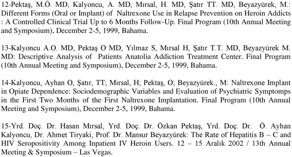 Final Program (10th Annual Meeting and Symposium), December 2-5, 1999, Bahama. 13-Kalyoncu A.O. MD, Pektaş O MD, Yılmaz S, Mırsal H, Şatır T.T. MD, Beyazyürek M.