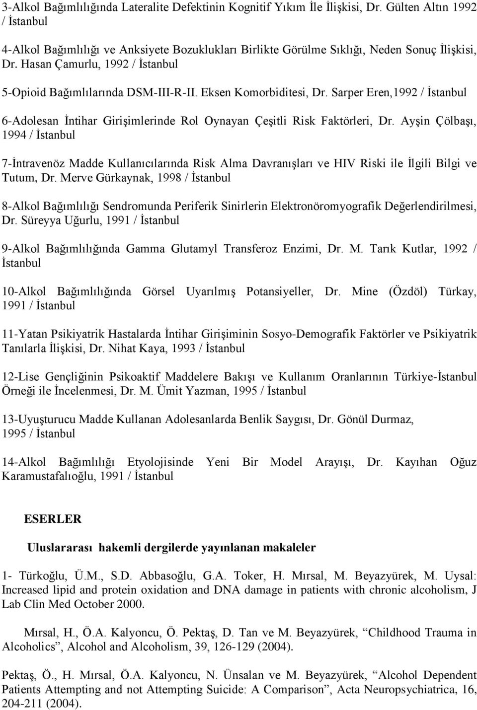 Eksen Komorbiditesi, Dr. Sarper Eren,1992 / İstanbul 6-Adolesan İntihar Girişimlerinde Rol Oynayan Çeşitli Risk Faktörleri, Dr.