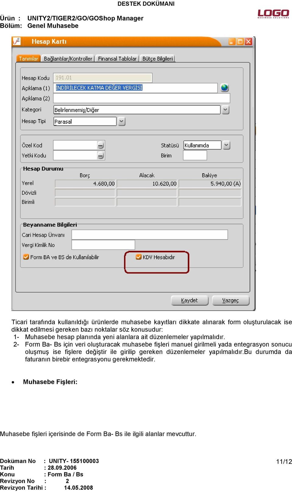 2- Form Ba- Bs için veri oluşturacak muhasebe fişleri manuel girilmeli yada entegrasyon sonucu oluşmuş ise fişlere değiştir ile girilip