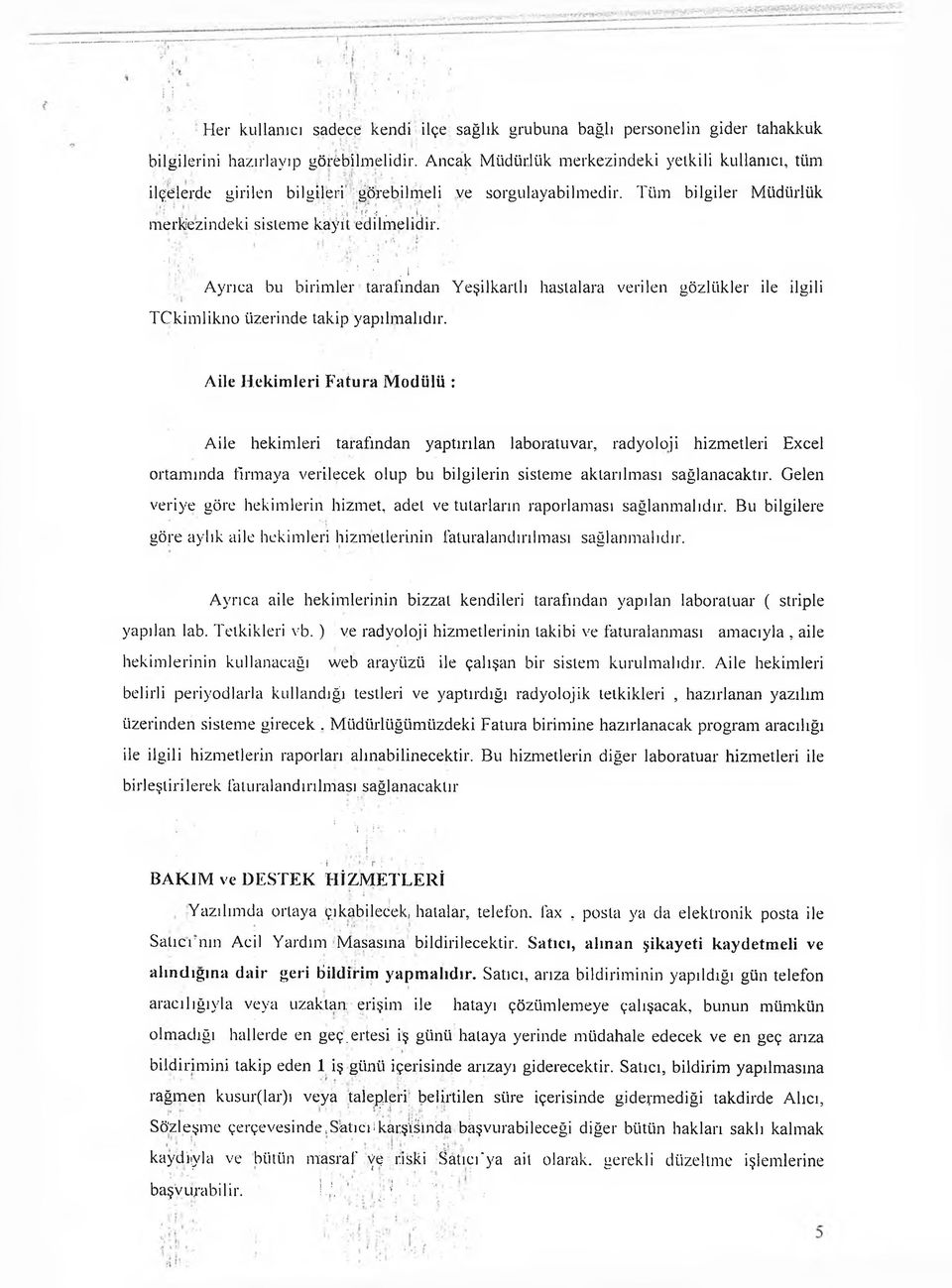 ı : '! 5 : "'i ; ;! :., I ' Ayrıca bu birimler tarafından Yeşilkartlı hastalara verilen gözlükler ile ilgili TCkimlikno üzerinde takip yapılmalıdır.