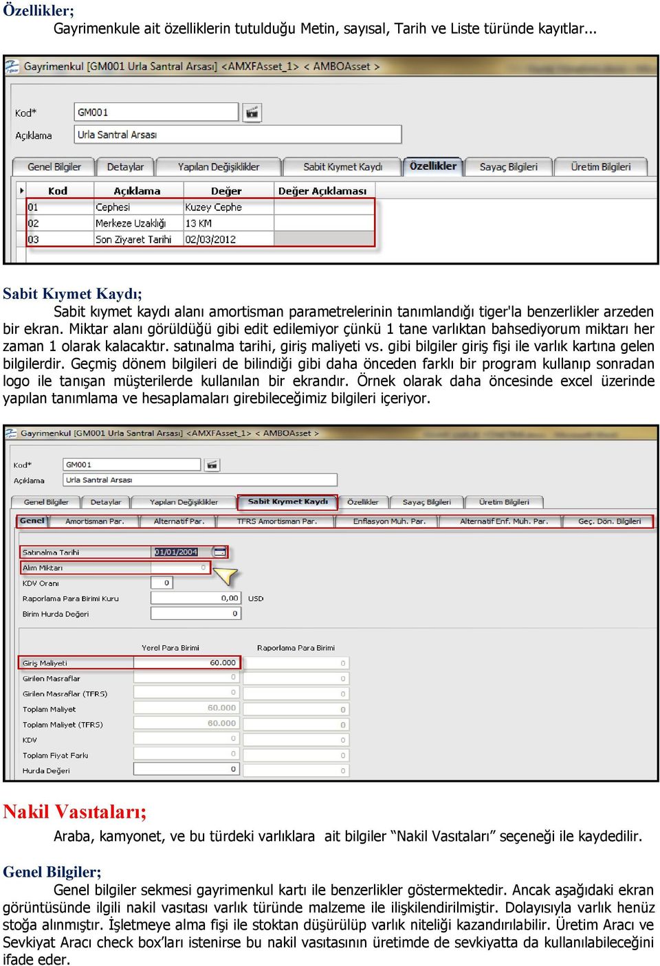 Miktar alanı görüldüğü gibi edit edilemiyor çünkü 1 tane varlıktan bahsediyorum miktarı her zaman 1 olarak kalacaktır. satınalma tarihi, giriş maliyeti vs.