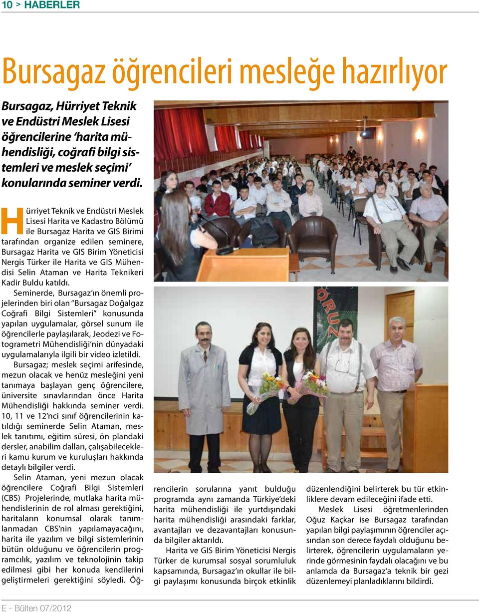 Hürriyet Teknik ve Endüstri Meslek Lisesi Harita ve Kadastro Bölümü ile Bursagaz Harita ve GIS Birimi tarafından organize edilen seminere, Bursagaz Harita ve GIS Birim Yöneticisi Nergis Türker ile